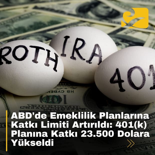 ABD’de Emeklilik Planlarına Katkı Limiti Artırıldı: 401(k) Planına Katkı 23.500 Dolara Yükseldi