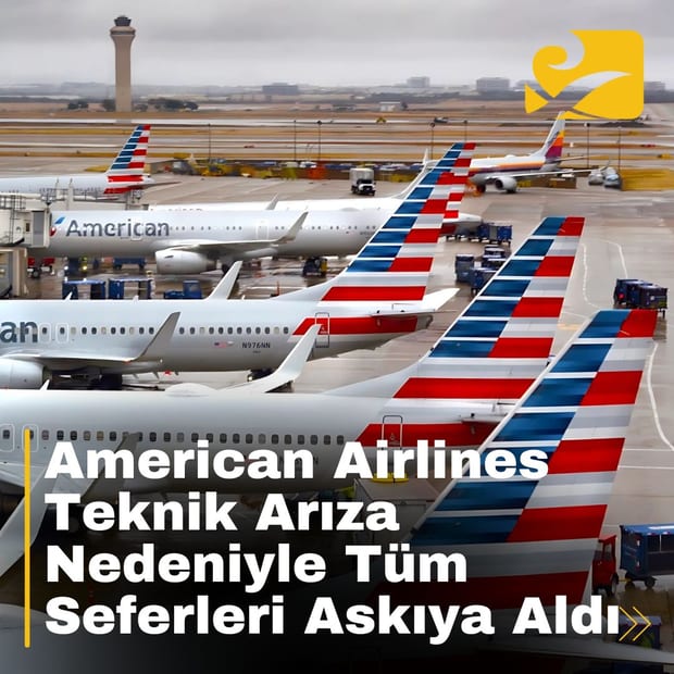 American Airlines teknik arıza nedeniyle tüm uçuşlarını durdurdu; milyonlarca yolcu etkilendi.