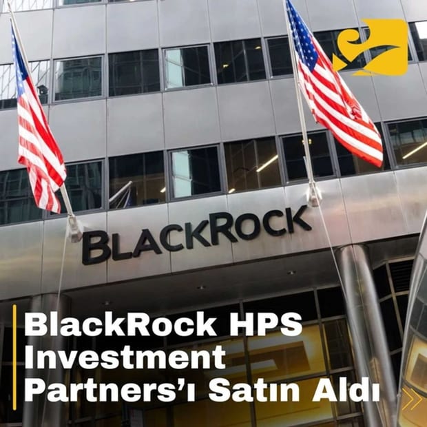 BlackRock ve HPS Investment Partners Satın Alma
