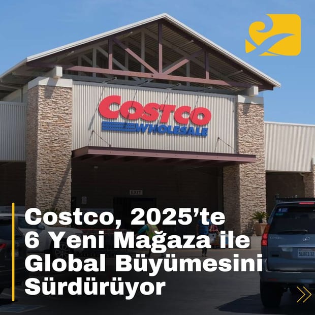 Costco, 2025’te 6 yeni mağaza açarak dünya çapındaki etkisini artırmayı hedefliyor.