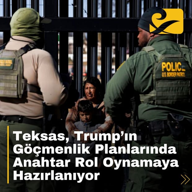 Teksas, Trump yönetiminin göçmenlik politikalarında liderlik etmeye hazırlanıyor.