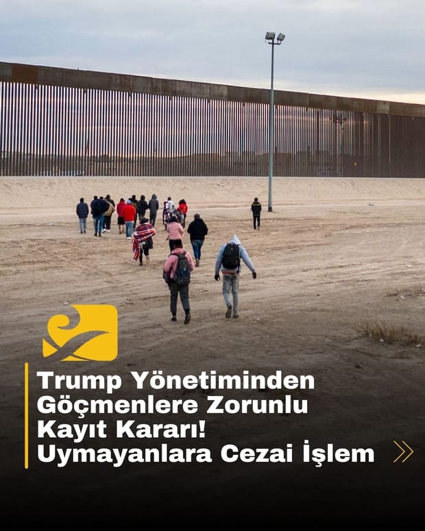 Trump yönetimi, yasa dışı göçmenlere kayıt zorunluluğu getirerek, bilgilerini yetkililere bildirmelerini talep ediyor
