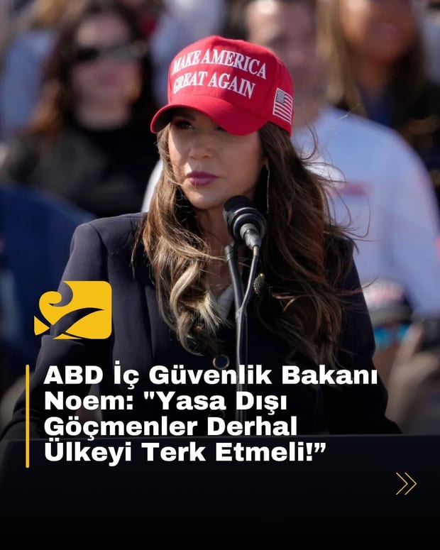 ABD İç Güvenlik Bakanı Kristi Noem, düzensiz göçmenlerin sınır dışı edilmesi gerektiğini belirtti