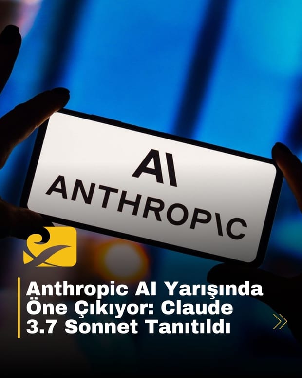 Anthropic, AI rekabetinde yeni bir adım atarak Claude 3.7 Sonnet modelini piyasaya sürdü