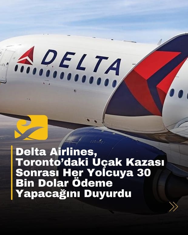 Delta Airlines, Toronto’daki uçak kazası sonrası yolcularına 30 bin dolar tazminat ödeyeceğini açıkladı.
