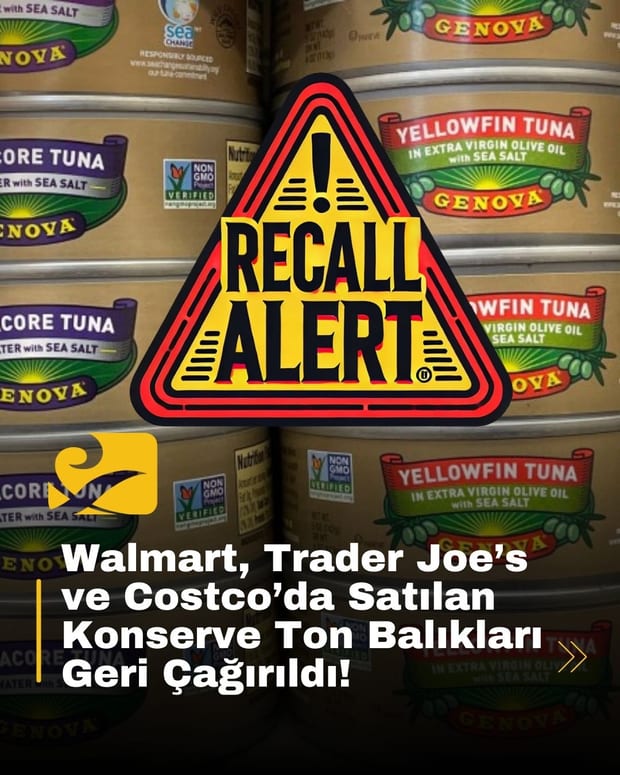 Walmart, Trader Joe’s, Kroger, Costco ve diğer büyük marketlerde satılan bazı konserve ton balıkları geri çağrıldı