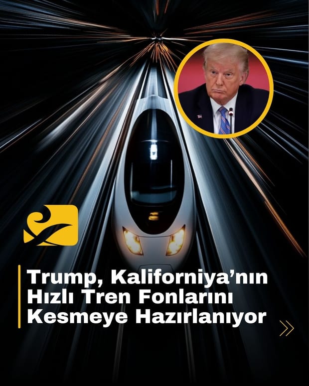 Trump yönetimi, Kaliforniya’nın yüksek hızlı tren projesine ayrılan federal fonları iptal etmeye hazırlanıyor