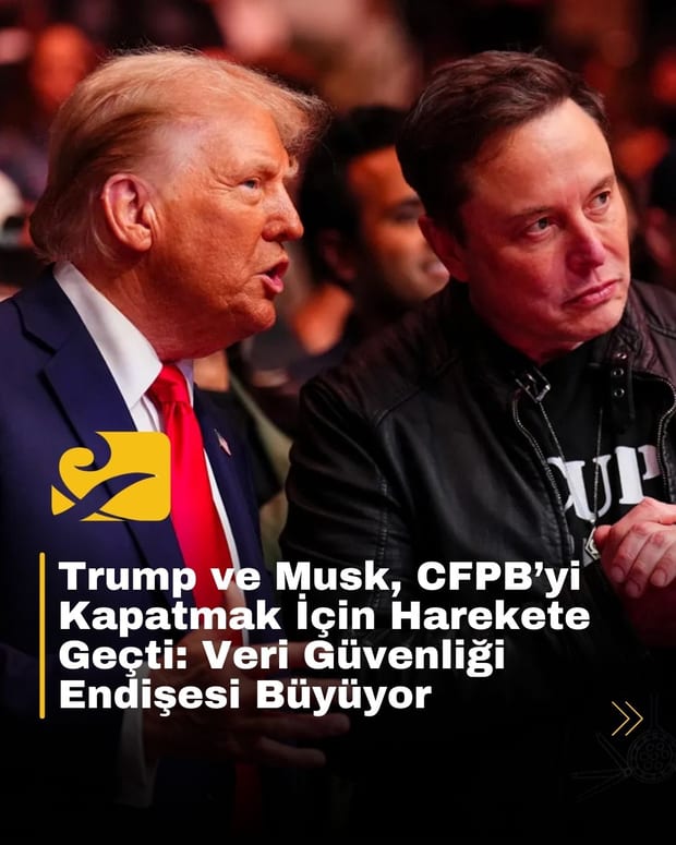 Trump ve Musk yönetimi, CFPB’yi kapatmaya yönelik adımlar attı, veri güvenliği endişeleri arttı
