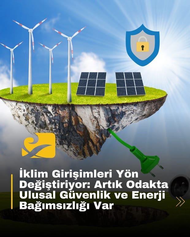 İklim girişimleri, 2025’te enerji bağımsızlığı ve savunma sanayisi temelli stratejilere yöneliyor