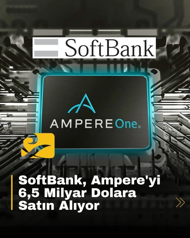 SoftBank, yapay zeka çipi üreticisi Ampere’yi 6,5 milyar dolara satın alarak AI ekosisteminde daha güçlü bir rol üstlenmeyi hedefliyor