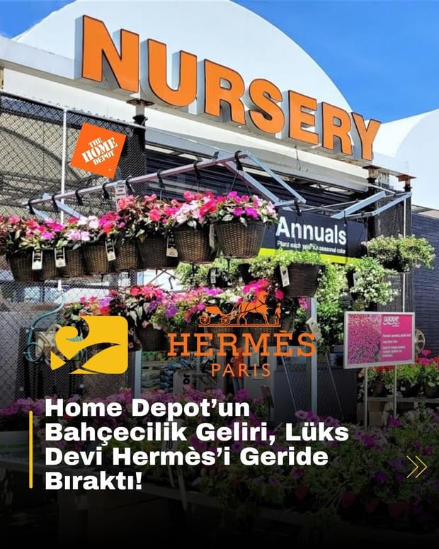 Home Depot’un bahçecilik bölümü, 20 milyar dolarlık yıllık gelirle lüks marka Hermès’i geride bıraktı. Tüketiciler doğaya yöneliyor