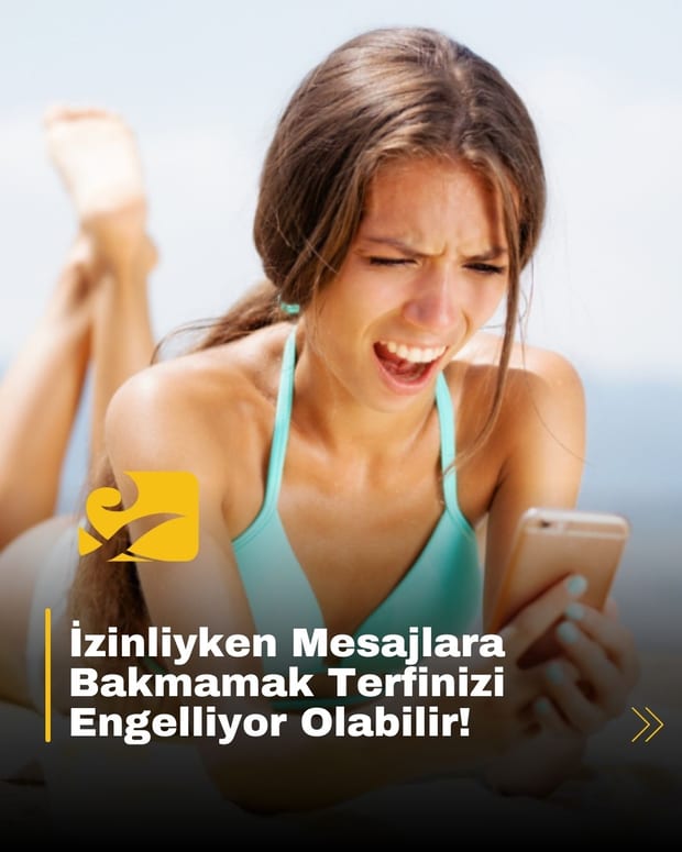 Tatilde mesajlara bakmamak, yöneticiler tarafından “ilgisizlik” olarak algılanabiliyor