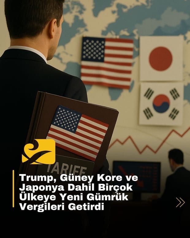 ABD’nin Japonya, Güney Kore ve diğer ülkelere uyguladığı yeni gümrük vergileri ve ekonomik yansımaları