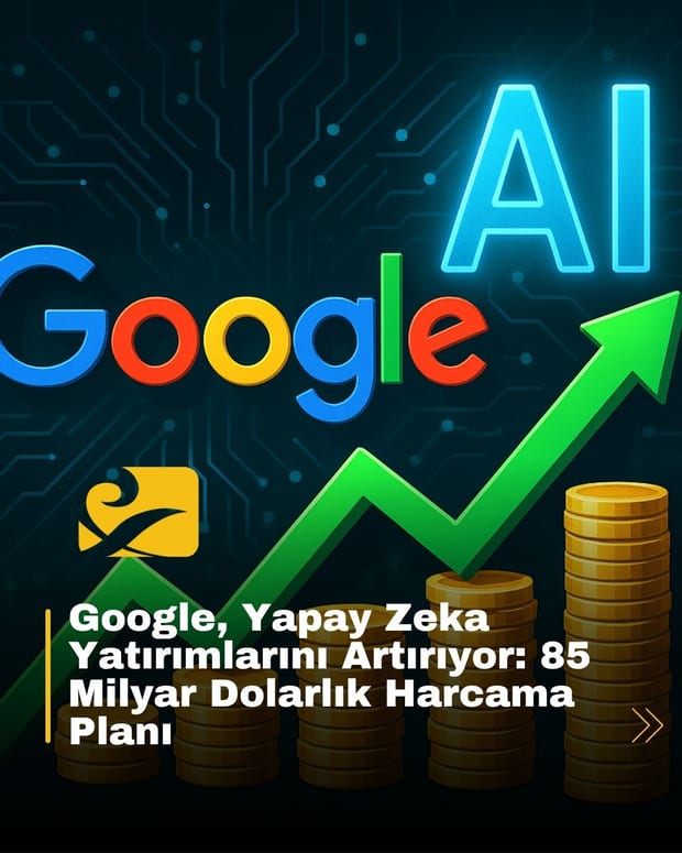 Google, AI yatırımları için harcamalarını 85 milyar dolara çıkarıyor