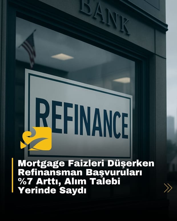 Mortgage faizleri düşerken refinansman başvuruları artıyor; konut alımında ise talep durağan