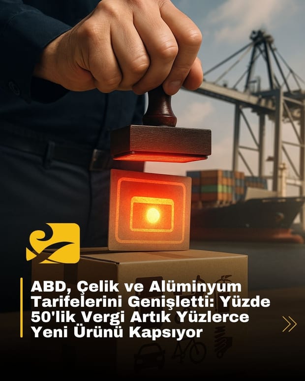 ABD, Çelik ve Alüminyum Tarifelerini Genişletti: Yüzde 50'lik Vergi Artık Yüzlerce Yeni Ürünü Kapsıyor