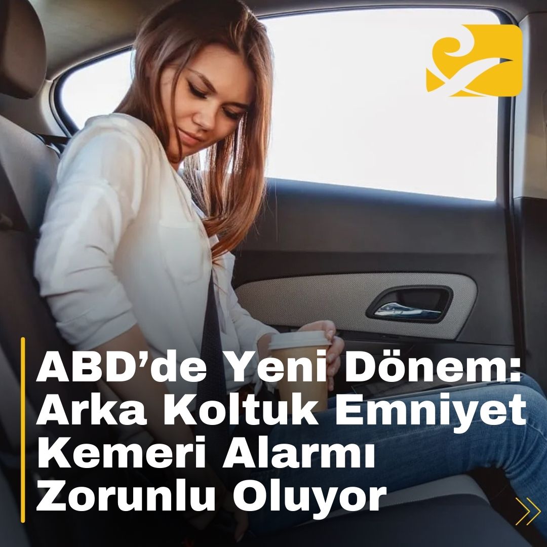 ABD’de 2027’den itibaren tüm yeni araçlarda arka koltuk emniyet kemeri alarmı zorunlu hale geliyor.
