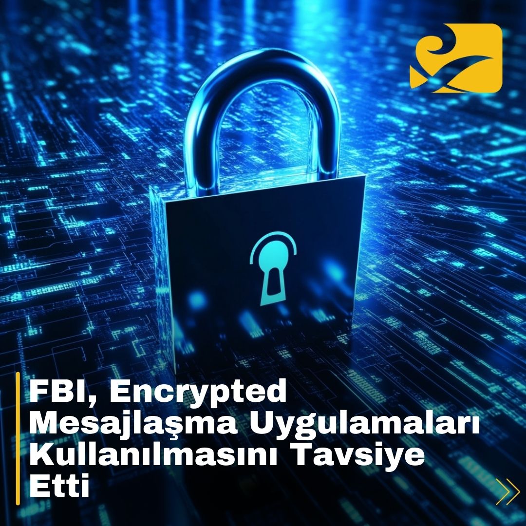 FBI, şifreli mesajlaşma uygulamalarıyla siber tehditlere karşı koruma öneriyor.