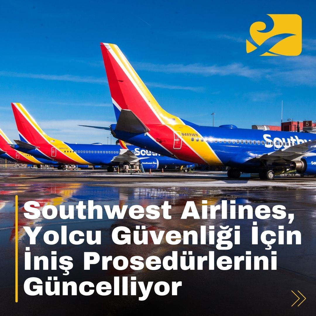 Southwest Airlines, yolcu güvenliğini artırmak için yeni iniş prosedürlerini uygulamaya koyuyor.